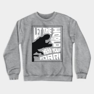 Roaring T-Rex Dinosaur Lettering Design – Let The World Hear Your Roar (Black & White Edition) Crewneck Sweatshirt